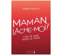 Maman, Lâche Moi !... Car Je Vais Vers Le Père