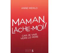 Maman, lâche moi !... car je vais vers le père