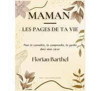 Maman - Les pages de ta vie: Pour te connaître, te comprendre, te garder dans mon cœur.