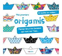Mes premiers origamis -: Maman les p'tits bateaux qui vont sur l'eau...