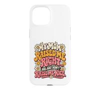 Maman m'a Bien élevé, Elle ne m'a Tout Simplement Pas élevé, C'est drôle Coque pour iPhone 15