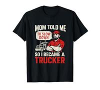 Maman m'a dit de ralentir alors je suis devenue camionneuse T-Shirt