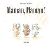 Maman, Maman ! - Claude K. Dubois - Pastel-Ecole Des Loisirs - cartonné - Album jeunesse