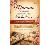 Maman (Mamme), raconte-moi ton histoire: Un journal d’héritage rempli d’amour, de souvenirs et de leçons de vie - Plus de 250 questions guidées pour préserver votre histoire familiale