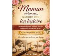 Maman (Mamme), raconte-moi ton histoire: Un journal d’héritage rempli d’amour, de souvenirs et de leçons de vie - Plus de 250 questions guidées pour préserver votre histoire familiale