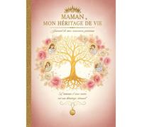 Maman, Mon Héritage de Vie: Ton Journal-Mémoire à Compléter - Tes Souvenirs, Tes Valeurs, Ton Amour - Le Cadeau Inestimable à Transmettre.