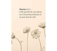 Maman (n.f.) : Celle qui fait de son mieux avec beaucoup d'amour et un peu trop de café: Carnet de notes avec pensées encourageantes et humoristiques ... pour Shower, Fête des Mères, nouvelles Mamans