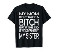Maman n'a Pas élevé de Chienne, mais si Elle l'a Fait, C'est ma sœur T-Shirt