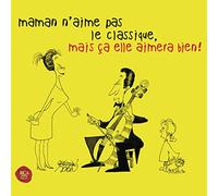 Maman n'aime Pas Le Classique, mais Ça Elle Aimera Bien