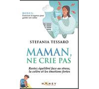 Maman, ne crie pas: Restez équilibré face au stress, la colère et les émotions fortes.