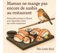 Maman ne mange pas encore de sushis - Guide poétique et illustré pour apprendre à préparer des sushis maison: Recettes faciles de sushis japonais, ... vos makis, nigiris et sashimis à la maison