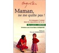 Maman, ne me quitte pas ! Accompagner l'enfant dans les séparations de la vie