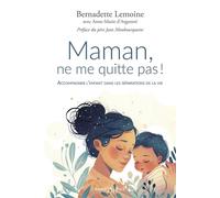 Maman, ne me quitte pas ! (nouvelle édition) Accompagner l'enfant dans les séparations de la vie - Bernadette Lemoine - Saint-Paul Eds - broché - Essai
