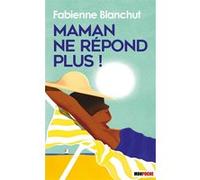 Maman ne répond plus ! Fabienne Blanchut (Auteur)