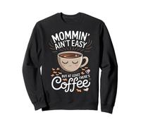 Maman n'est Pas Facile, mais au Moins il y a du café Sweatshirt