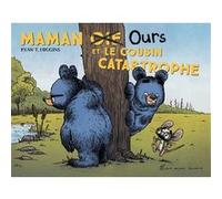 Maman oie ours et le cousin catastrophe