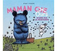 Maman Oie Ours n'aime pas le printemps Ryan T. Higgins (Auteur), Françoise De Guibert (Traduction)