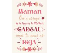 Maman on a essayé de te trouver le meilleur cadeau mais tu nous as déjà: Carnet de notes Maman on a essayé de te trouver le meilleur cadeau mais tu ... cm - cadeau idéal pour la fête des mères