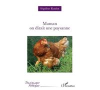 Maman on dirait une paysanne - Ségolène Roudot - L'harmattan - broché - Roman