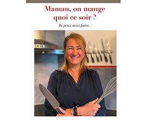 Maman, on mange quoi ce soir ?: Tu peux nous faire...