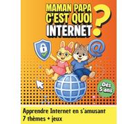 Maman Papa, c'est quoi Internet ?: Sécurité en ligne, réseaux sociaux et dangers du numérique expliqués aux enfants - 7 thèmes illustrés + jeux et activités ludiques - Livre éducatif dès 5 ans