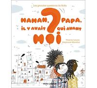 Maman, papa, il y avait qui avant moi ?: LES GRANDES QUESTIONS DE SOFIA