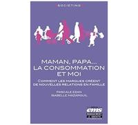 Maman, Papa - La Consommation Et Moi - Comment Les Marques Créent De Nouvelles Relations En Famille