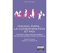 Maman, Papa... la consommation et moi Comment les marques créent de nouvelles relations en famille. - Pascale Ezan - Ems Management Et Societes - broché - Etude