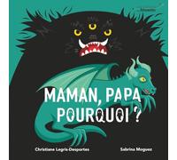 Maman, Papa, Pourquoi ?