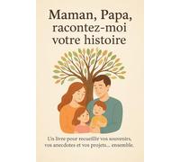 « Maman, Papa, racontez moi votre histoire »: Un livre pour recueillir vos souvenirs, vos anecdotes et vos projets… ensemble.