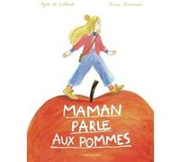 Maman parle aux pommes Agnès de Lestrade (Auteur), Zosia Dzierzawska (Illustration)
