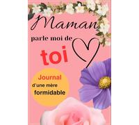 MAMAN parle moi de toi: Journal d'une mère formidable