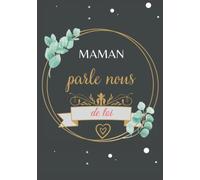 maman parle nous de toi: Journal mémoire et Livre de souvenirs à remplir- le meilleur cadeau que vous puissiez offrir à votre maman !