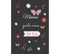 maman parle nous de toi: Journal mémoire et Livre de souvenirs à remplir- le meilleur cadeau que vous puissiez offrir à votre maman !
