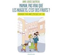 Maman, pas vrai que les nuggets, c'est des fruits ? Anne-Louise Sautreuil (Auteur)
