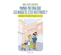 Maman, pas vrai que les nuggets, c'est des fruits ? Une comédie familiale 100% bio - Anne-Louise Sautreuil - Des Equateurs Eds - broché - Essai