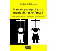 Maman, pourquoi as-tu manipulé tes enfants? De la violence psychologique au manipulateur pervers narcissique