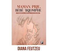 Maman prie, bébé triomphe: la puissance de la parole sur la vie de son enfant