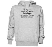 Maman Quoi Qu’il Arrive dans La Vie Au Moins Tu N’as Gris Sweat À Capuche Sweat-Shirt Jersey Unisexe Homme Femme Grey Unisex Hoodie