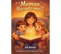 Maman, raconte-moi !: 18 histoires amusantes et éducatives pour enfants (de 2 à 10 ans) à raconter par les mamans ; aventures proches du quotidien, ... avant de dormir ou pendant la journée.