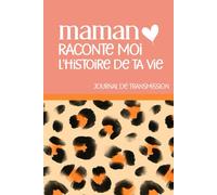 Maman, raconte moi l’histoire de ta vie. Journal de transmission: Journal à compléter avec ou pour ses enfants - Cadeau original et unique - des ... vie. Encore mieux qu’un arbre généalogique.