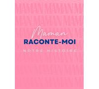 Maman raconte-moi notre histoire: Le cadeau original à offrir à sa maman et qui devient un trésor de famille.