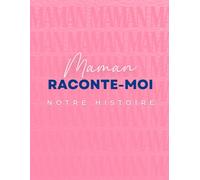 Maman raconte-moi notre histoire: Le livre-complice pour te raconter, en mots et en photos, et créer un trésor de famille.