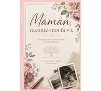 Maman, raconte-moi ta vie : Le livre souvenir à compléter pour transmettre son histoire et ses souvenirs de génération en génération: Plus de 150 ... moments les plus précieux. Idée cadeau maman