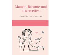 Maman, Raconte-moi tes recettes: Journal de fiches recette pré remplies en couleurs variées-Version Deluxe- A offrir aux mamans- Double page par recette-122 pages