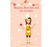 Maman, Raconte-moi tes recettes: Journal de fiches recette pré remplies en couleurs variées-Version Deluxe- A offrir aux mamans- Double page par recette-122 pages