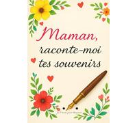 Maman, raconte-moi tes souvenirs : Je t'aime pour toujours