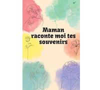 Maman raconte moi tes souvenirs: Livre guidée - fête des mères - question - introspection - cadeau - a offrir - histoire - heritage - famille - livre - souvenir - memoire