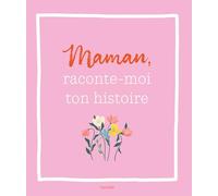 Collectif – Maman, raconte-moi ton histoire – Un livre à compléter et à transmettre – Relié