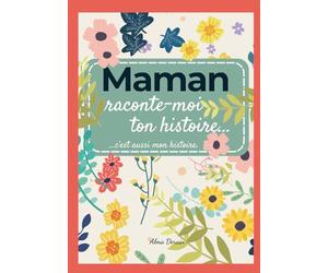 Maman raconte-moi ton histoire, c'est aussi mon histoire: Le livre souvenir à compléter pour raconter sa vie, ses souvenirs et transmettre son ... la Fête des Mères, Noël ou un anniversaire.